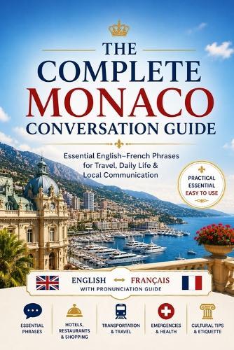 The Complete Monaco Conversation Guide: Essential English-French Phrases for Travel, Daily Life & Local Communication