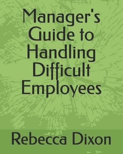 Manager's Guide to Handling Difficult Employees
