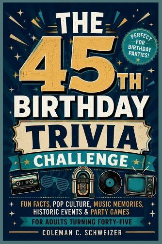 The 45th Birthday Trivia Challenge: Fun Facts, Pop Culture, Music Memories, Historic Events & Party Games for Adults Turning Forty-Five