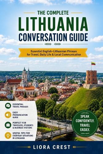The Complete Lithuania Conversation Guide: Essential English-Lithuanian Phrases for Travel, Daily Life & Local Communication