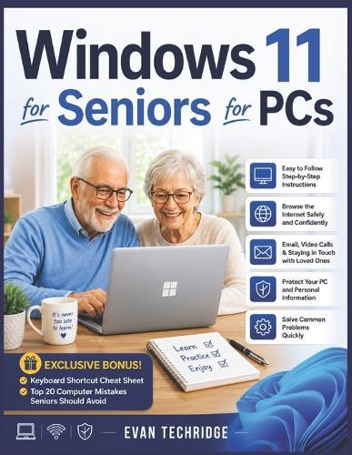 Windows 11 for Seniors for PCs: A Beginner-Friendly Guide to Mastering Your PC Without Stress or Confusion + Exclusive Bonus Tips