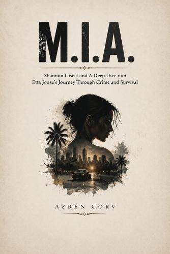 M.I.A.: Shannon Gisela and A Deep Dive into Etta Jonze's Journey Through Crime and Survival