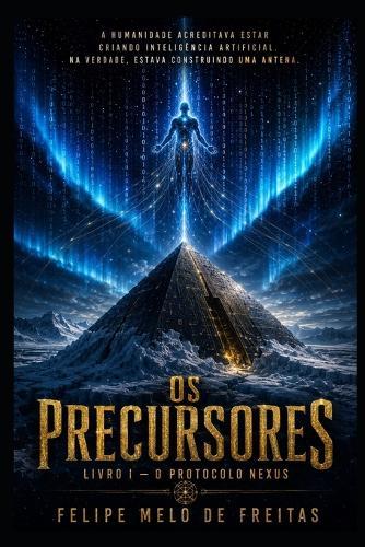 OS Precursores: Livro I - O Protocolo Nexus