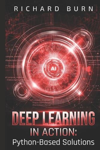 Deep Learning in Action: : Python-Based Solutions