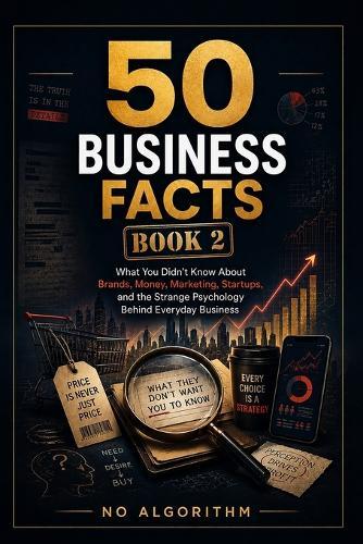 50 Business Facts: What You Didn't Know About Brands, Money, Marketing, Startups, and the Strange Psychology Behind Everyday Business