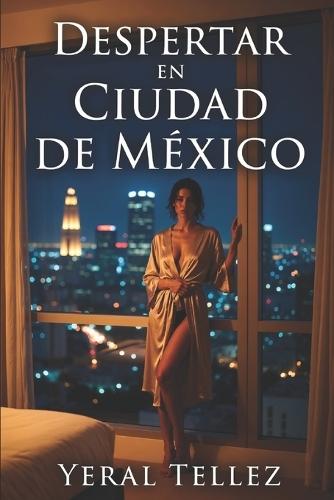 Despertar en Ciudad de México: Una novela sobre deseo, culpa y redescubrimiento personal