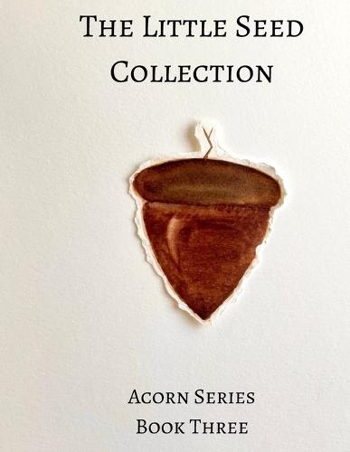 The Little Seed Collection Acorn Series Book Three