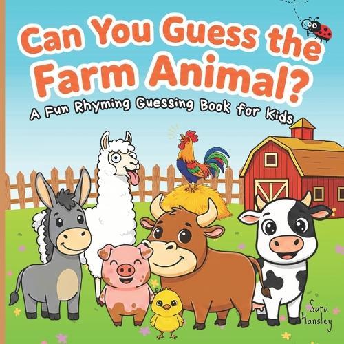 Can You Guess the Farm Animal?: A Fun Rhyming Guessing Book About Farm Animals (Cows, Pigs, Horses, Chickens, Sheep & More) for Kids Ages 3-6