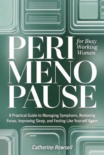 Perimenopause For Busy Working Women: A Practical Guide to Perimenopause Symptoms, Sleep Problems, Brain Fog, Mood Changes, and Hormone Health