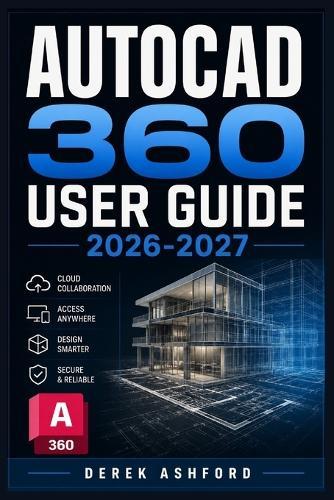 AutoCAD 360 User Guide 2026-2027: A COMPREHENSIVE Step-by-Step PROCESS for NOVICE and Professionals