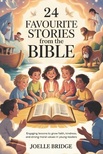 24 Favourite Stories From The Bible: Engaging Lessons to Grow Faith, Kindness, and Strong Moral Values in Young Readers