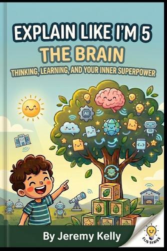 Explain Like I'm 5: The Brain: Thinking, Learning, and Your Inner Superpower