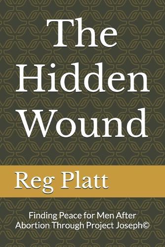 The Hidden Wound: Finding Peace for Men After Abortion Through Project Joseph(c)