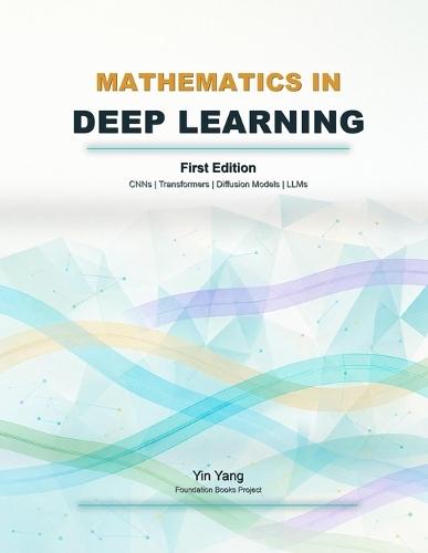 Mathematics in Deep Learning: CNNs, Transformers, Diffusion Models, and LLMs