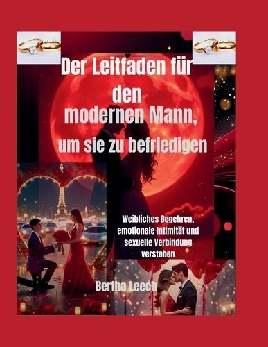 Der Leitfaden für den modernen Mann, um sie zu befriedigen: Weibliches Begehren, emotionale Intimität und sexuelle Verbindung verstehen