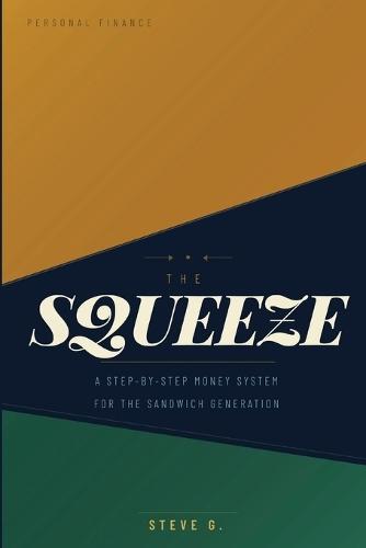 The Squeeze: A Step-by-Step Money System for the Sandwich Generation: How to Pay for Your Parents, Support Your Kids, and Still Save for Your Own Future - Without Going Broke in the Middle
