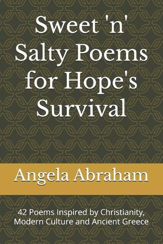 Sweet 'n' Salty Poems for Hope's Survival: 42 Poems Inspired by Christianity, Modern Culture and Ancient Greece