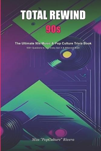 Total Rewind: The Ultimate 90s Music & Pop Culture Trivia Book