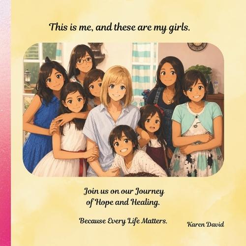 This is Me, And These Are My GIrls.: Join Us On Our Journey Of Hope And Healing. Because Every Life Matters.