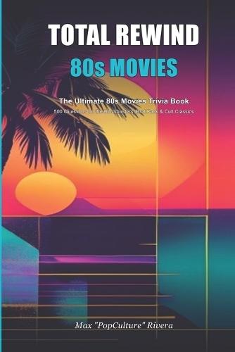 Total Rewind: The Ultimate 80s Movies Only Trivia Book