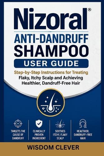 Nizoral Anti-Dandruff Shampoo User Guide: Step-by-Step Instructions for Treating Flaky, Itchy Scalp and Achieving Healthier, Dandruff-Free Hair