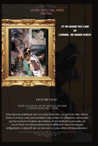 Et Ne Mange Pas l'Ami de l'Homme, Ne Mange Qu'eux: Entre Critique sociétale, le consommateur de chiens, faux chien la nature de l'Homme, sa société, les pauvres, l'éducation. humour noir, satirique.