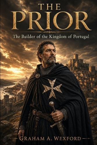 The Prior: The Builder of the Kingdom of Portugal