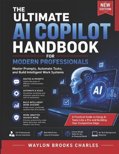 The Ultimate AI Copilot Handbook for Modern Professional: Master Prompts, Automate Tasks, and Build Intelligent Work Systems