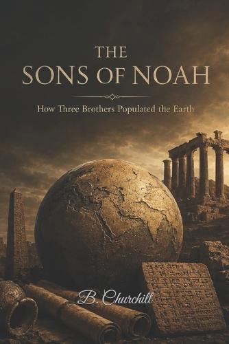 The Sons of Noah: How Three Brothers Populated the Earth