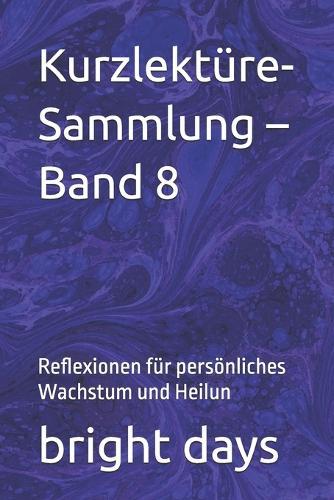 Kurzlektüre-Sammlung - Band 8: Reflexionen für persönliches Wachstum und Heilun