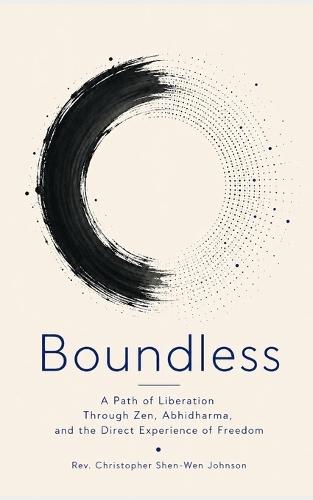 Boundless: A Path of Liberation Through Zen, Abhidharma, and the Direct Experience of Freedom
