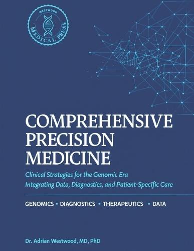 Comprehensive Precision Medicine: Clinical Strategies for the Genomic Era: Integrating Data, Diagnostics, and Patient-Specific Care.