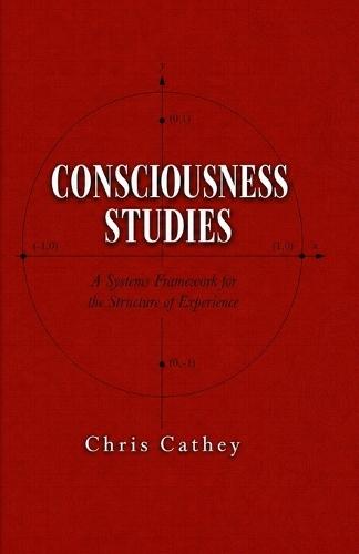 Consciousness Studies: A Systems Framework for the Structure of Experience