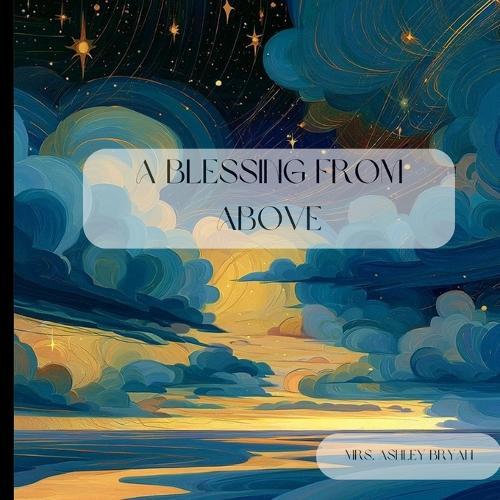 A Blessing from Above: A Gentle Rhyming Bedtime Story About Love, Grace, and the Gift of a Child