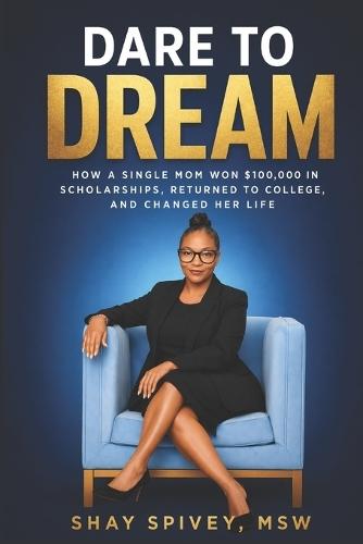 Dare To Dream: How A Single Mom Won $100,000 In Scholarships, Returned To College, And Changed Her Life