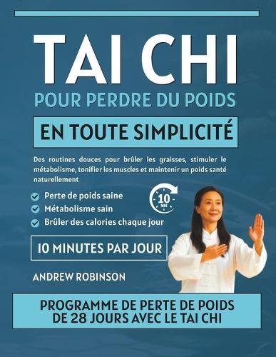 Tai Chi pour perdre du poids en toute simplicité: Des routines douces pour brûler les graisses, stimuler le métabolisme, tonifier les muscles et maintenir un poids santé naturellement