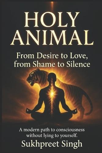 Holy Animal: From Desire to Love, from Shame to Silence