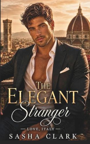 The Elegant Stranger: A Steamy Billionaire in Disguise Romance of Lies, Luxury, and One Unforgettable Week in Italy