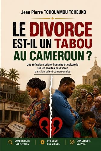 Le Divorce Est-Il Un Tabou Au Cameroun ?: Une réflexion sociale, humaine et culturelle sur les réalités du divor