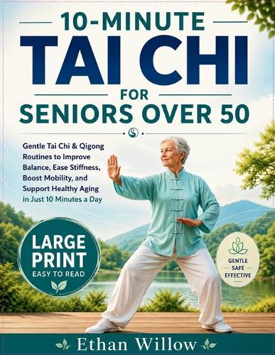 10-Minute Tai CHI for Seniors Over 50: Gentle Tai Chi & Qigong Routines to Improve Balance, Ease Stiffness, Boost Mobility, and Support Healthy Aging in Just 10 Minutes a Day
