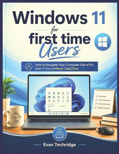 Windows 11 for first time Users: How to Navigate Your Computer Like a Pro Even If You've Never Used One Before