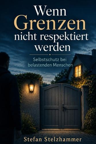 Wenn Grenzen nicht respektiert werden: Selbstschutz bei belastenden Menschen