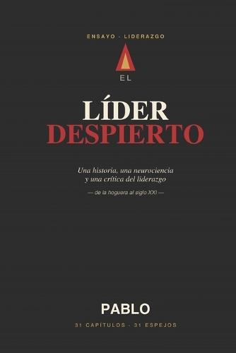 El Líder Despierto: Una historia, una neurociencia y una crítica del liderazgo - de la hoguera al siglo XXI
