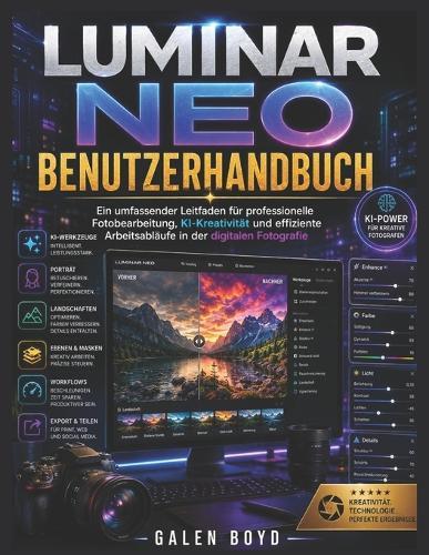 Luminar Neo Benutzerhandbuch: Ein umfassender Leitfaden für professionelle Fotobearbeitung, KI-Kreativität und effiziente Arbeitsabläufe in der digitalen Fotografie