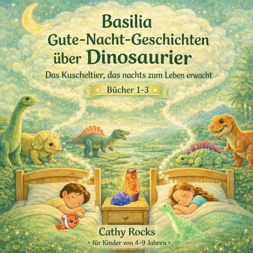 Basilia - Gute-Nacht-Geschichten über Dinosaurier: Sammelband 1 - Bücher 1-3