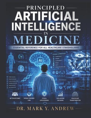 Principled Artificial Intelligence in Medicine: Essential reference for all healthcare stakeholders.