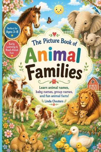 The Picture Book of Animal Families: Learn animal names, baby names, group names and fun animal facts