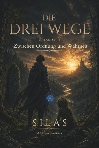 Zwischen Ordnung und Wahrheit: Die Drei Wege - Band 2 - Silas