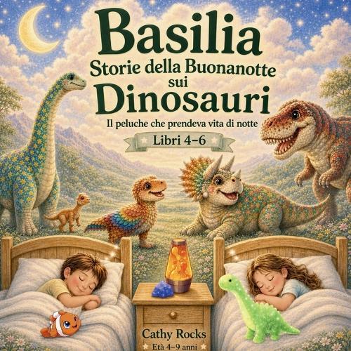 Basilia - Storie della buonanotte sui dinosauri: Trilogia 2 - Libri 4-6