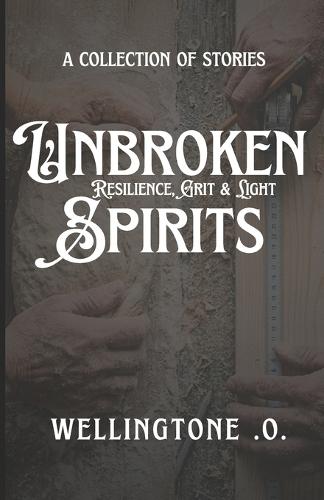 Unbroken Spirits: Resilience, Grit & Light